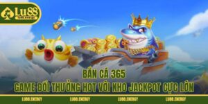 Bắn Cá 365 - Game Đổi Thưởng Hot Với Kho Jackpot Cực Lớn