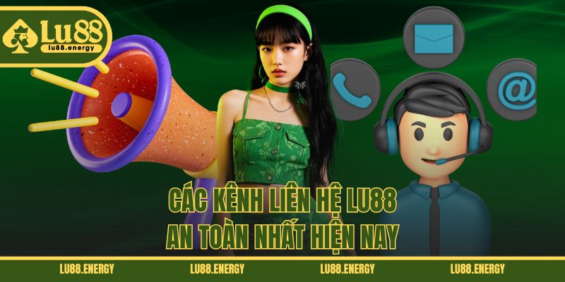 Các kênh liên hệ LU88 an toàn nhất hiện nay