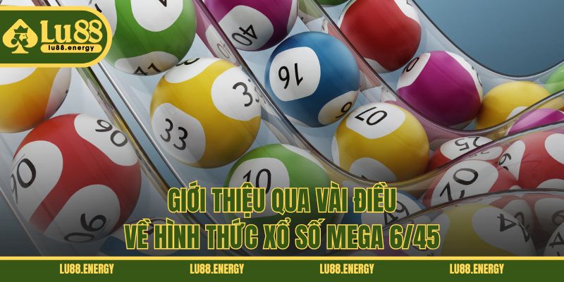 Giới thiệu qua vài điều về hình thức xổ số Mega 6/45