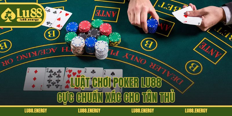 Luật chơi Poker LU88 cực chuẩn xác cho tân thủ