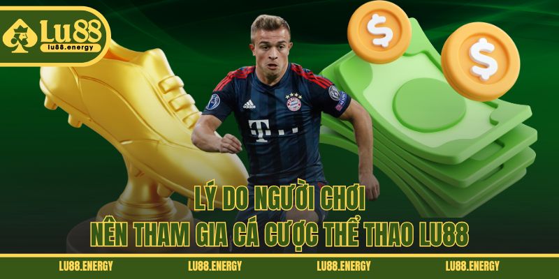 Lý do người chơi nên tham gia cá cược thể thao LU88