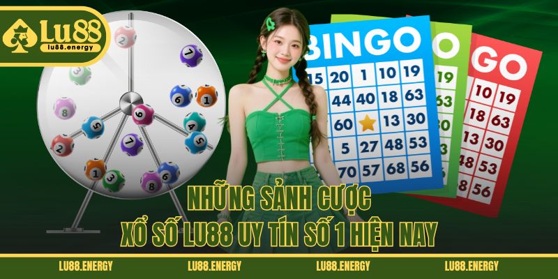 Những sảnh cược xổ số LU88 uy tín số 1 hiện nay