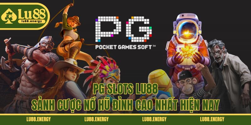 PG Slots LU88 - Sảnh Cược Nổ Hũ Đỉnh Cao Nhất Hiện Nay